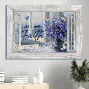 Jesus Landscape Poster Home Decor Gift - Balloon Flower Crystal Vase Blue Butterfly - Gift For Christian - Just Have Faith
