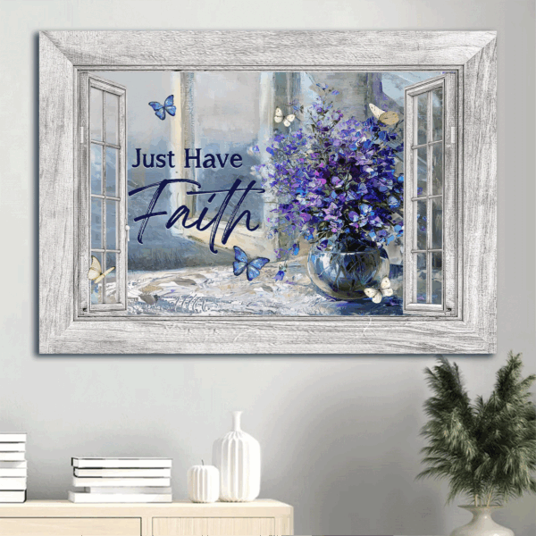 Jesus Landscape Poster Home Decor Gift – Balloon Flower Crystal Vase Blue Butterfly – Gift For Christian – Just Have Faith