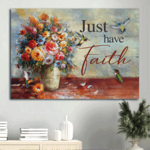 Vintage Jesus Landscape Poster Home Decor Gift - Christian Still Life Painting with Hummingbird and Flower Vase - Just Have Faith