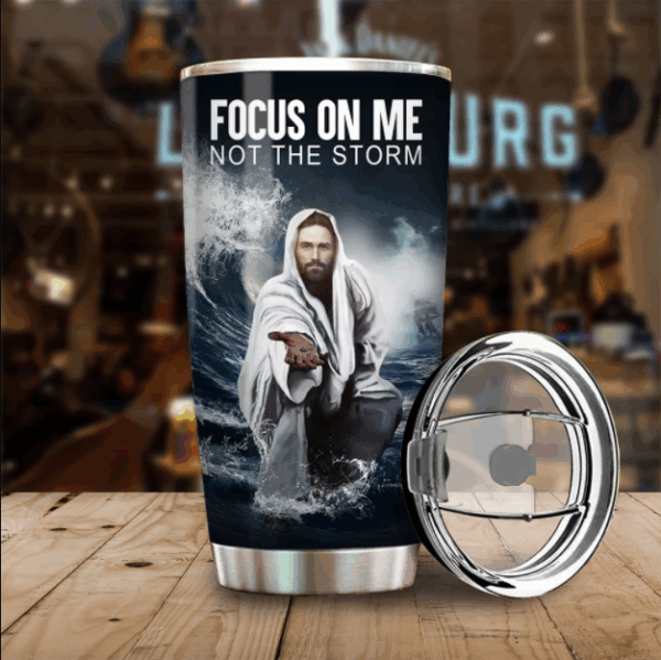 Jesus Focus On Me Not The Storm  Stainless Steel Tumbler 20Oz – Jesus Lover Men Women