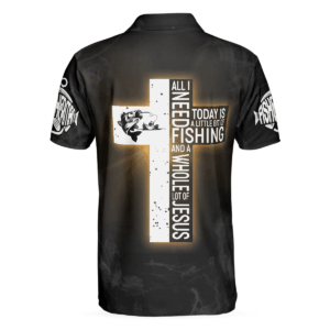 All I Need Today Is A Little Bit Of Fishing And A Whole Lot Of Jesus Polo Shirt, Best Fishing Shirt For Men 1