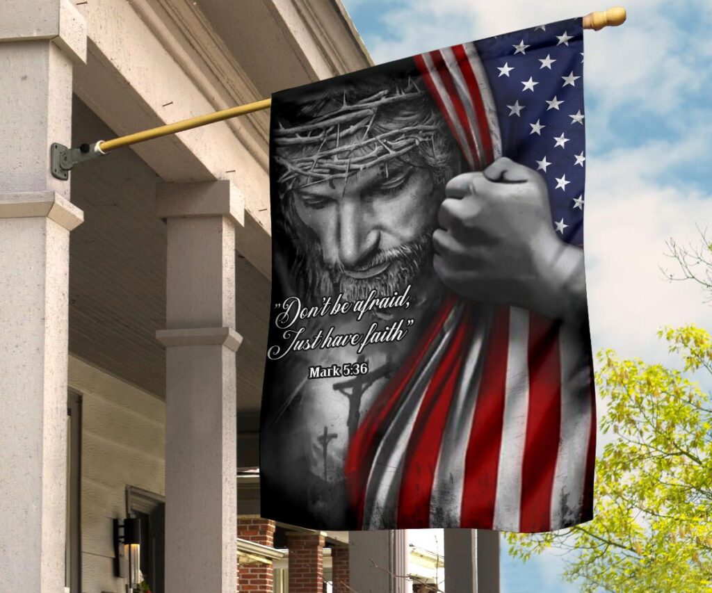 Jesus American Flag Don’t Be Afraid Just Have Faith Christian Flag Jesus Quotes On Faith Jesus American Flag Don’t Be Afraid Just Have Faith Christian Flag Jesus Quotes On Faith