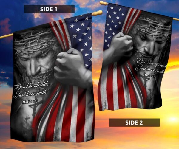 Jesus American Flag Don’t Be Afraid Just Have Faith Christian Flag Jesus Quotes On Faith