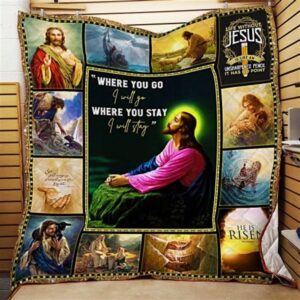 Jesus Christ Quilt Blanket - Where You Go I Will Go Where You Stay I Will Stay - Christian Gift