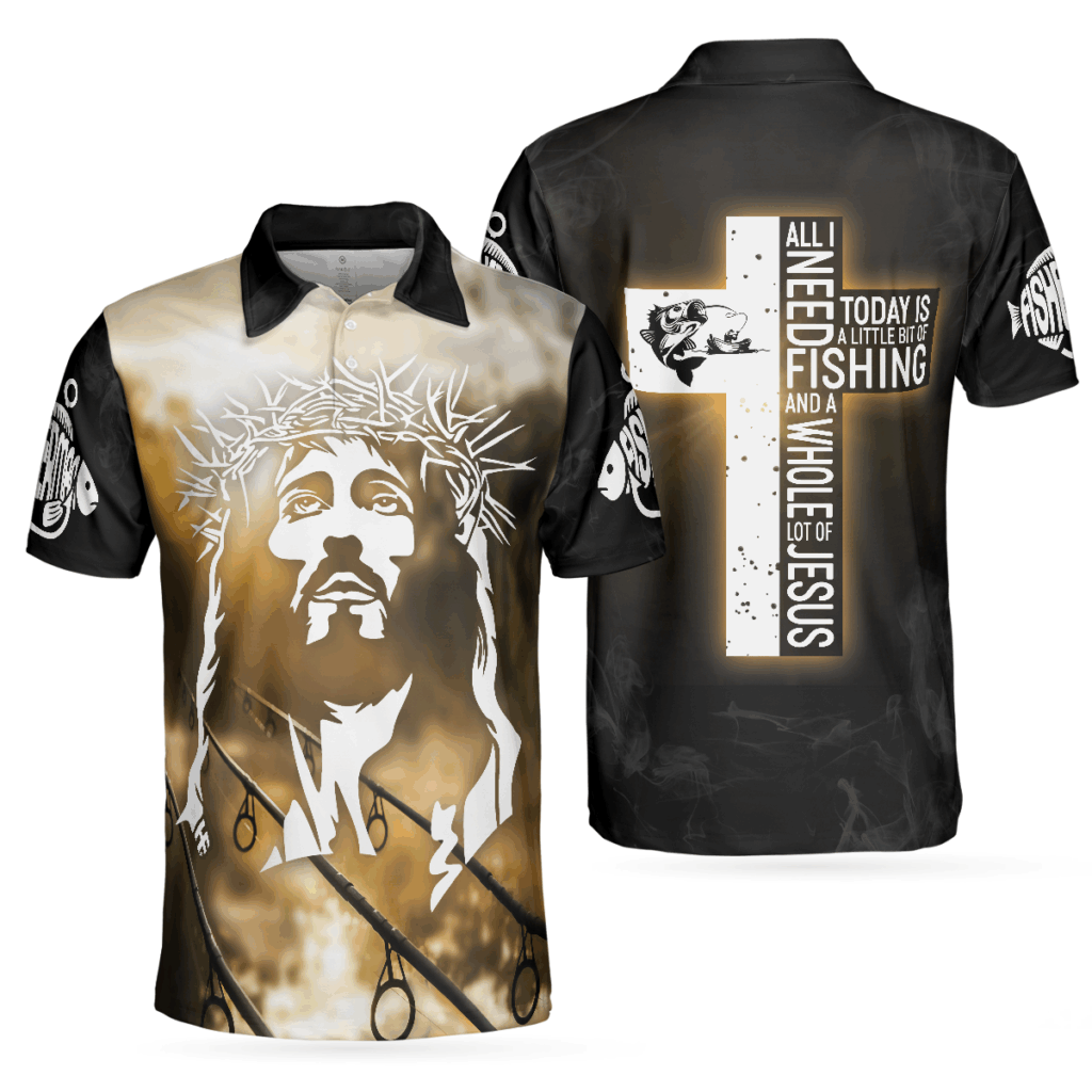 All I Need Today Is A Little Bit Of Fishing And A Whole Lot Of Jesus Polo Shirt, Best Fishing Shirt For Men All I Need Today Is A Little Bit Of Fishing And A Whole Lot Of Jesus Polo Shirt, Best Fishing Shirt For Men