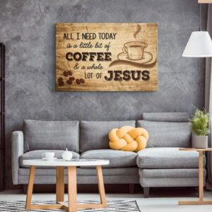 All I Need Today is Coffee and Jesus, Rustic, Christian Wall Art Canvas