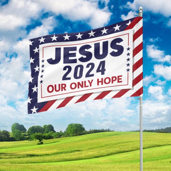 Jesus 2024 Our Only Hope Garden Flag – Christian American Flag Home Decor & Gifts