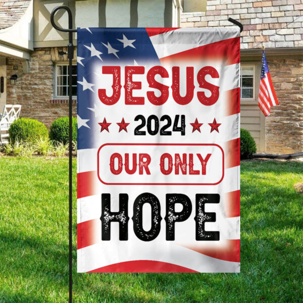 Shop Jesus Patriotic Flags & Outdoor Decor Gifts – Jesus 2024 Our Only Hope Flag