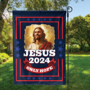 Jesus 2024 Only Hope Garden Flag - Christian American Flag Home Decor