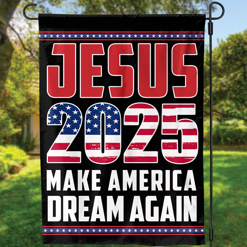 Jesus 2025 Make America Dream Again Flag – Patriotic Garden & House Decor Gift Jesus 2025 Make America Dream Again Flag – Patriotic Garden & House Decor Gift