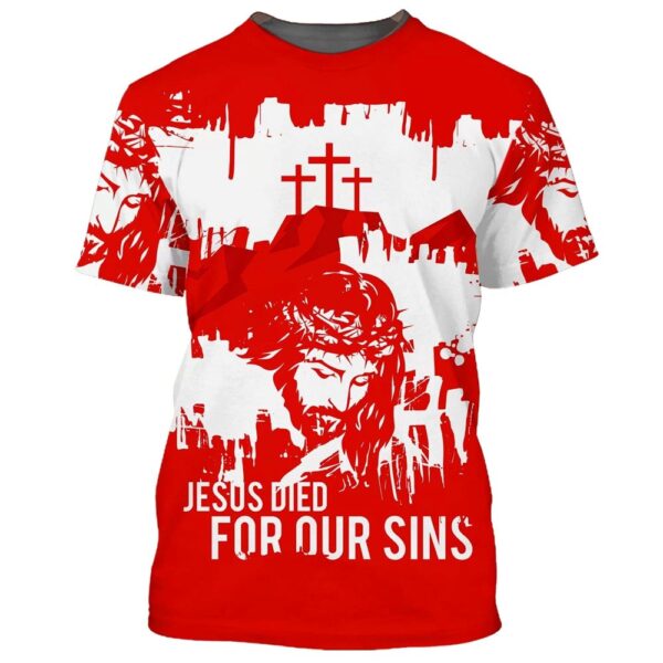 Christian Gift: Jesus Died For Our Sins 3D T-Shirt – Jesus Shirt