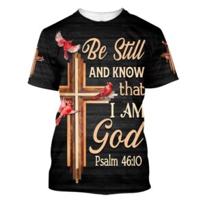 Cardinal Be Still And Know That I Am God 3D T-Shirt - Perfect Christian Gift