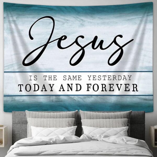 Jesus Is The Same Tapestry Print – Inspirational Scripture Wall Art