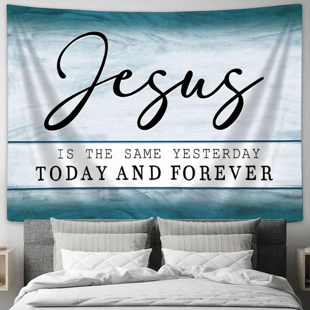 Jesus Is The Same Tapestry Print – Inspirational Scripture Wall Art Jesus Is The Same Tapestry Print – Inspirational Scripture Wall Art