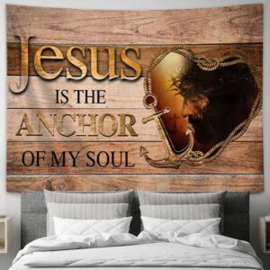 Jesus Christ Anchor of My Soul - Christian Tapestry Wall Art & Decor
