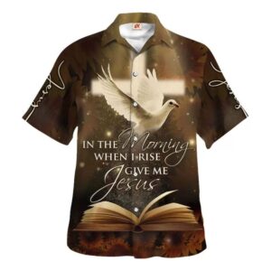 Men s Christian Hawaiian Shirt: In The Morning When I Rise Give Me Jesus - Perfect Gift for Christian