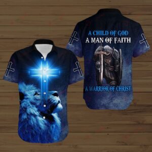 Christian All Over Printed Shirts: Child of God Man of Faith Warrior of Christ - Jesus God Gift Idea Hawaii Shirt