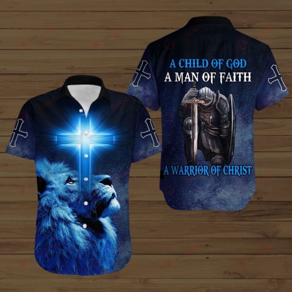 Christian All Over Printed Shirts: Child of God Man of Faith Warrior of Christ – Jesus God Gift Idea Hawaii Shirt