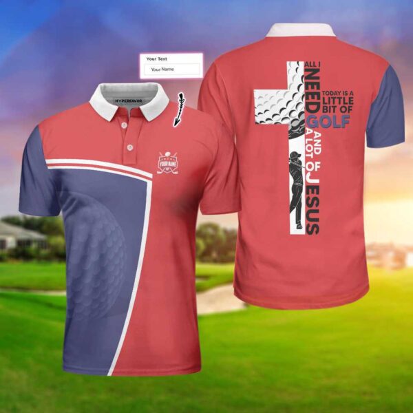 All I Need Today Is A Little Bit Of Golf And A Lot Of Jesus Custom Polo Shirt, Personalized Golf Gift For Godmen