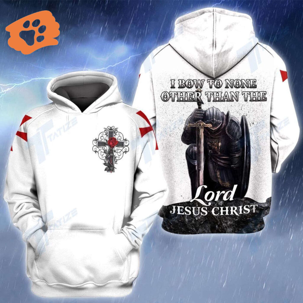 Christian Apparel I Bow To None Other Than The Lord Jesus Christ Knight Jesus Cross T-shirt Jesus Hoodie 2025 Christian Apparel I Bow To None Other Than The Lord Jesus Christ Knight Jesus Cross T-shirt Jesus Hoodie 2025
