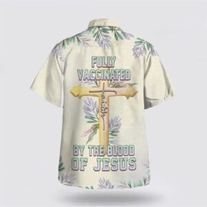 Fully Vaccinated By The Blood Of Jesus Cross Hawaiian Shirt - Christian Aloha Shirt 1