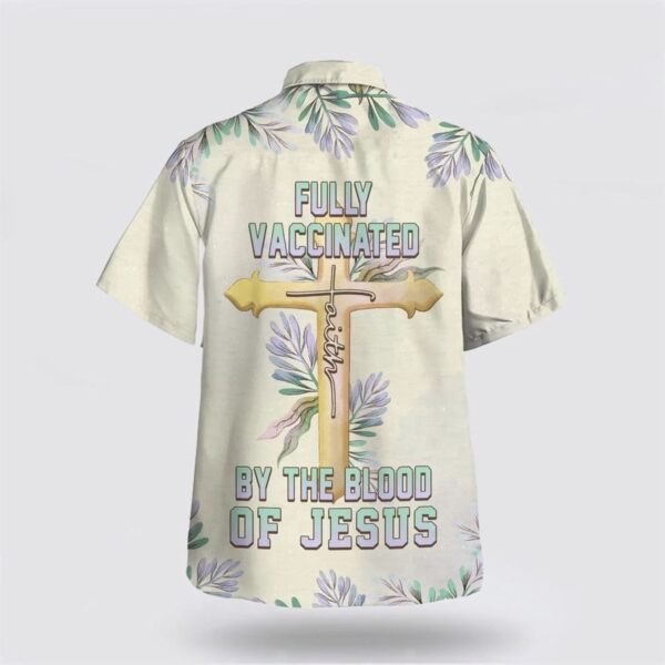 Fully Vaccinated By The Blood Of Jesus Cross Hawaiian Shirt – Christian Aloha Shirt