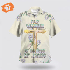 Fully Vaccinated By The Blood Of Jesus Cross Hawaiian Shirt - Christian Aloha Shirt