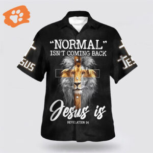 Christian Aloha Shirt: Normal Isn t Coming Back But Jesus Is Cross - Hawaiian Shirts