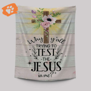 Christian Tapestry Prints - Test The Jesus In Me - Bible Verse Wall Decor & Scripture Wall Art