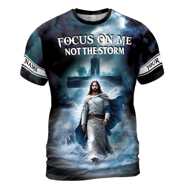 Custom Name Focus On Me Not The Storm Jesus Men’s T-shirt S-5XL