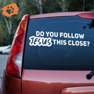 Do You Follow Jesus This Close Vinyl Car Decal Sticker - Car Decor Gift