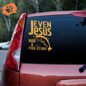 Even Jesus Had A Fish Story Vinyl Car Decal Sticker - Car Decor Gift