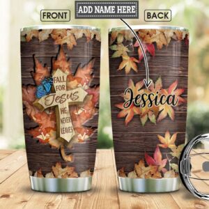 Fall For Jesus He Never Leaves Personalized Stainless Steel Tumbler - Jesus Lover Men Women