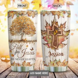 Fall In Jesus He Never Leaves FTH Personalized Stainless Steel Tumbler - Jesus Lover Men Women