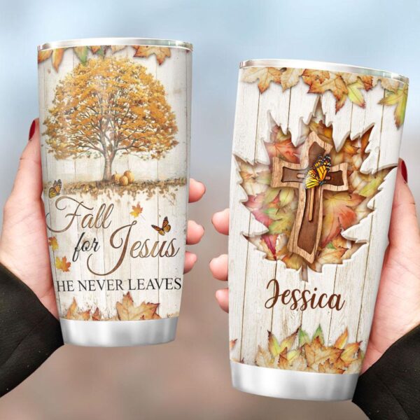Fall In Jesus He Never Leaves FTH Personalized Stainless Steel Tumbler – Jesus Lover Men Women