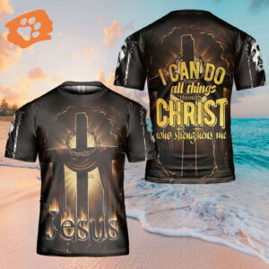 I Can Do All Things Through Christ Jesus 3D T-Shirt - Perfect Christian Gift