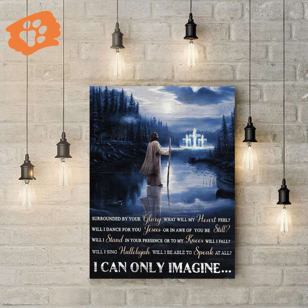 I Can Only Imagine Jesus Poster for Home Decor Gift I Can Only Imagine Jesus Poster for Home Decor Gift