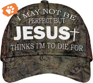 I May Not Be Perfect But Jesus Thinks I’m To Die For Baseball Cap Hat  Trucker Classic Hats Gift
