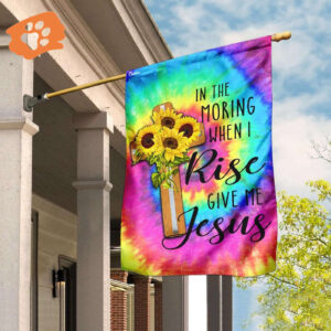 In The Morning When I Rise Give Me Jesus Flag - Inspirational Home Decor