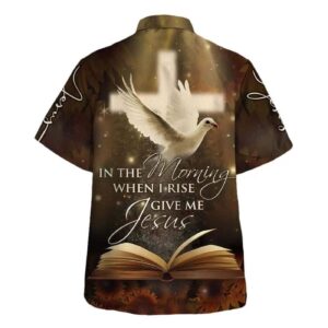 Men s Christian Hawaiian Shirt: In The Morning When I Rise Give Me Jesus - Perfect Gift for Christian 1