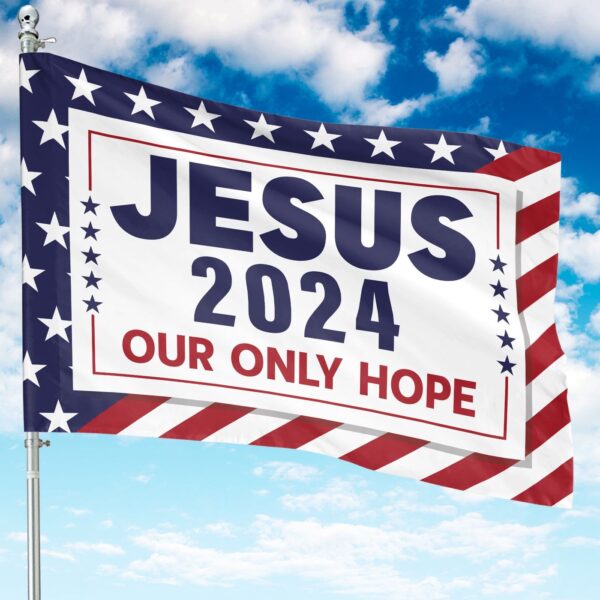 Jesus 2024 Our Only Hope Garden Flag – Christian American Flag Home Decor & Gifts
