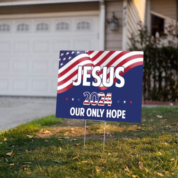 Jesus 2024 Our Only Hope Yard Sign – Christian Patriotic Gift for God Believers