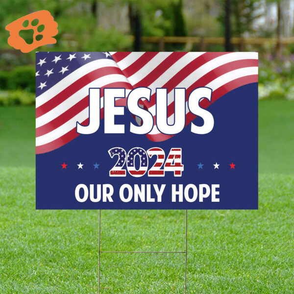 Jesus 2024 Our Only Hope Yard Sign – Christian Patriotic Gift for God Believers