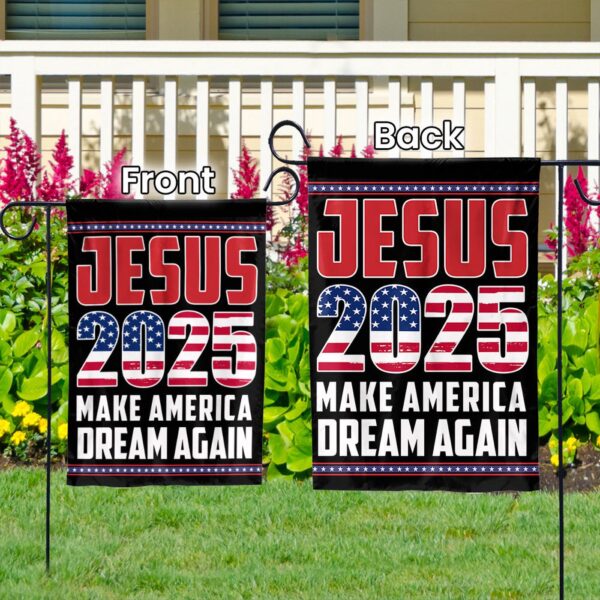 Jesus 2025 Make America Dream Again Flag – Patriotic Garden & House Decor Gift