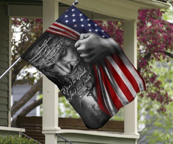 Jesus American Flag Don’t Be Afraid Just Have Faith Christian Flag Jesus Quotes On Faith