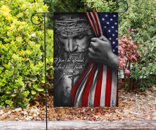Jesus American Flag Don’t Be Afraid Just Have Faith Christian Flag Jesus Quotes On Faith