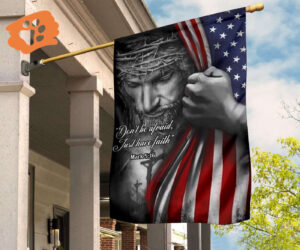 Jesus American Flag Don’t Be Afraid Just Have Faith Christian Flag Jesus Quotes On Faith
