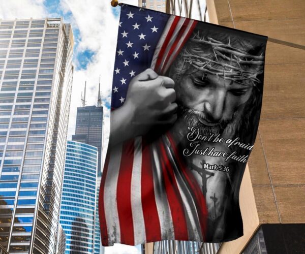 Jesus American Flag Don’t Be Afraid Just Have Faith Christian Flag Jesus Quotes On Faith