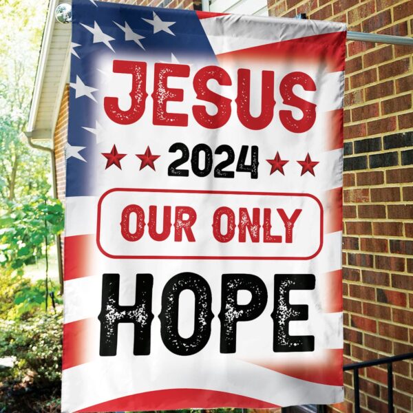 Shop Jesus Patriotic Flags & Outdoor Decor Gifts – Jesus 2024 Our Only Hope Flag