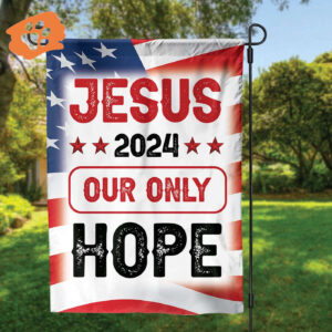 Shop Jesus Patriotic Flags & Outdoor Decor Gifts - Jesus 2024 Our Only Hope Flag